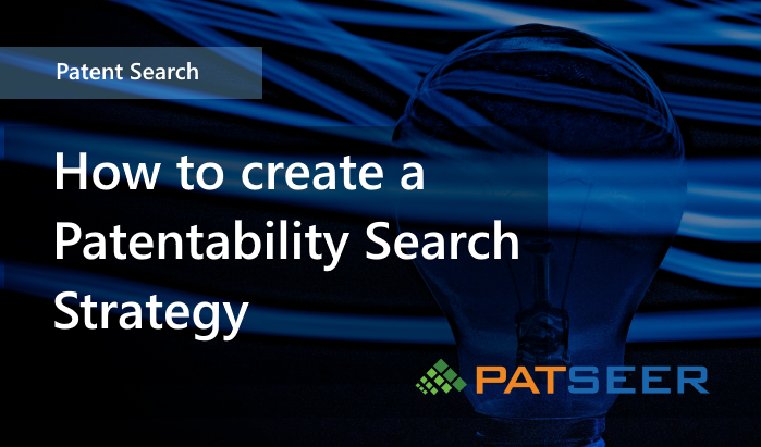 How to create a Patentability Search Strategy